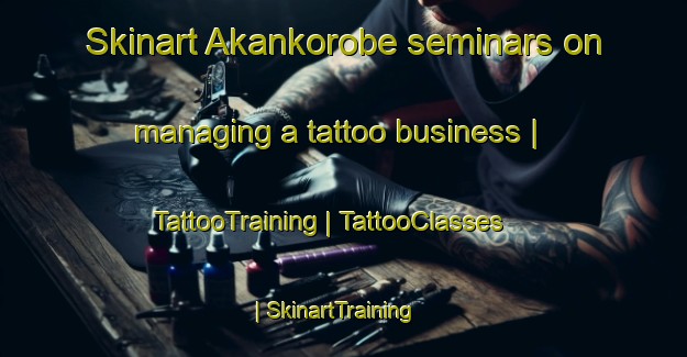 Skinart Akankorobe seminars on managing a tattoo business | TattooTraining | TattooClasses | SkinartTraining-Japan